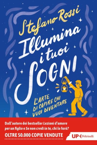 Illumina i tuoi sogni. L'arte di capire chi vuoi diventare