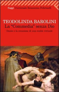 La &laquo;Commedia&raquo; senza Dio - Dante e la creazione di una realt&agrave; virtuale