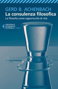 La consulenza filosofica. La filosofia come opportunit&agrave; di vita