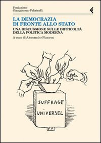 La democrazia di fronte allo stato. Una discussione sulle difficolt&agrave; della politica moderna
