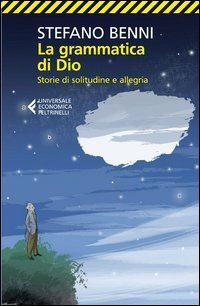 La grammatica di Dio. Storie di solitudine e allegria
