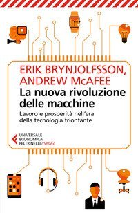 La nuova rivoluzione delle macchine. Lavoro e prosperit&agrave; nell'era della tecnologia trionfante