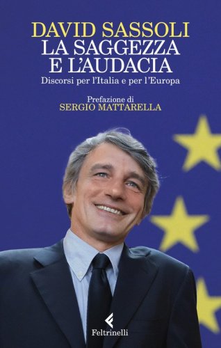 La saggezza e l'audacia. Discorsi per l'Italia e per l'Europa