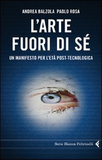 L'arte fuori di s&eacute; - Un manifesto per l'et&agrave; post-tecnologica