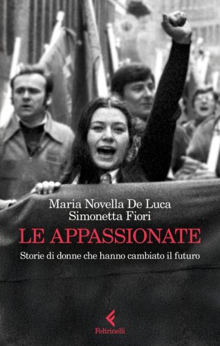 Le appassionate. Storie di donne che hanno cambiato il futuro