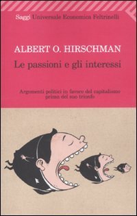 Le passioni e gli interessi - Argomenti politici in favore del capitalismo prima del suo trionfo