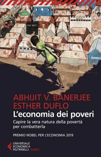 L'economia dei poveri. Capire la vera natura della povert&agrave; per combatterla