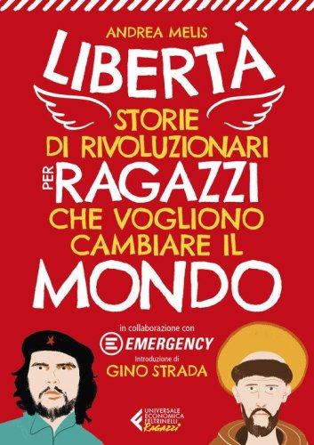Libert&agrave;. Storie di rivoluzionari per ragazzi che vogliono cambiare il mondo