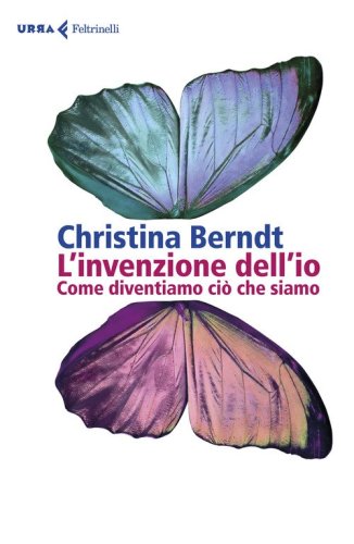 L'invenzione dell'io. Come diventiamo ciò che siamo