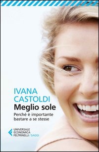 Meglio sole. Perch&eacute; &egrave; importante bastare a se stesse