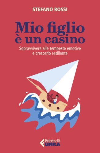 Mio figlio &egrave; un casino. Sopravvivere alle tempeste emotive e crescerlo resiliente
