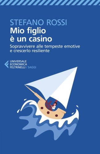 Mio figlio &egrave; un casino. Sopravvivere alle tempeste emotive e crescerlo resiliente