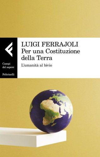 Per una Costituzione della Terra. L'umanit&agrave; al bivio