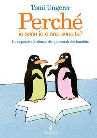 Perch&eacute; io sono io e non sono te? Le risposte alle domande spiazzanti dei bambini