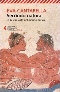 Secondo natura. La bisessualit&agrave; nel mondo antico