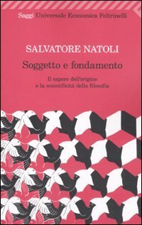 Soggetto e fondamento. Il sapere dell'origine e la scientificit&agrave; della filosofia