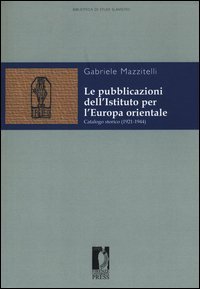 Le pubblicazioni dell'Istituto per l'Europa orientale. Catalogo storico (1921-1944)