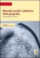 Manuali, sussidi e didattica della geografia - Una prospettiva storica