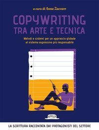 Copywriting tra arte e tecnica. Metodi e sistemi per un approccio globale al sistema espressivo pi&ugrave; responsabile