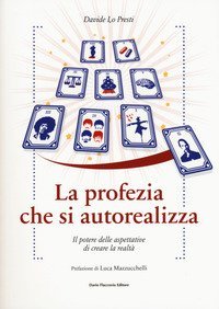 La profezia che si autorealizza. Il potere delle aspettative di creare la realt&agrave;