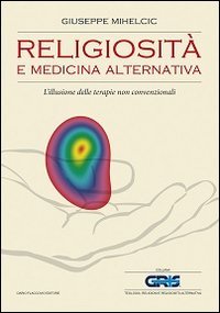 Religiosit&agrave; e medicina alternativa. L'illusione delle terapie non convenzionali