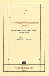 Mythographus vaticanus tertius. Un esempio di mitografia e letteratura del XII secolo