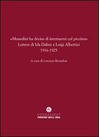 Mussolini ha deciso di internarmi col piccino&raquo; - Lettere di Ida Dalser a Luigi Albertini 1916-1925