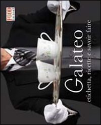 Il galateo - Etichetta, ricette e savoir faire