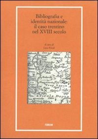 Bibliografia e identità nazionale - Il caso Trentino nel XVIII secolo (rist. anast. 1733)