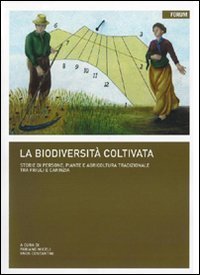 La biodiversit&agrave; coltivata e conservata - Storie di persone, piante e agricoltura tradizionale tra Friuli e Carinzia