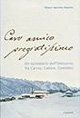Caro amico pregiatissimo - Un epistolario dell'Ottocento fra Carnia, Cadore e Comelico