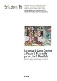 La Chiesa di Santa Caterina a Pasian di Prato nella parrocchia di Basaldella - Storia, indagine archeologica e restauro