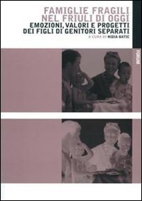 Famiglie fragili nel Friuli di oggi - Emozioni, valori e progetti dei figli di genitori separati