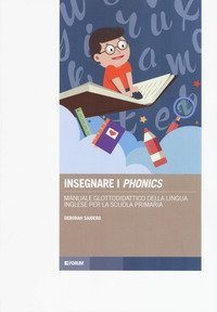 Insegnare i &laquo;phonics&raquo;. Manuale glottodidattico della lingua inglese per la scuola primaria