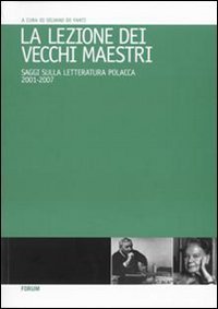 La lezione dei vecchi maestri - Saggi sulla letteratura polacca 2001-2007