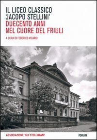 Il Liceo classico &laquo;Jacopo Stellini&raquo; - Duecento anni nel cuore del Friuli