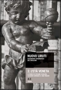 Nuovo Liruti. Dizionario biografico dei friulani. Vol. 2: L'età veneta. - L'età veneta