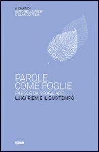 Parole come foglie, parole da sfogliare - Luigi Riem e il suo tempo