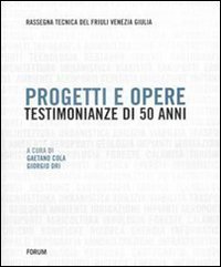 Progetti e opere - Testimonianze di 50 anni (1953-2002). Rassegna tecnica del Friuli Venezia Giulia