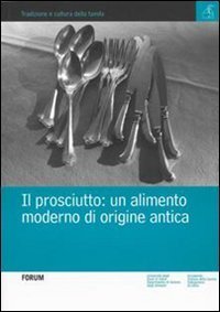 Il prosciutto - Un alimento moderno di origine antica