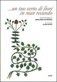  - ..un tuo serto di fiori in man recando. Scritti in onore di Maria Amalia D'Aronco