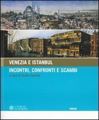 Venezia e Istanbul: incontri, scambi, conoscenza - Catalogo della mostra (Palmanova, 30 giugno&shy;20 ottobre 2006)