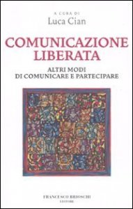 Comunicazione liberata. Altri modi di comunicare e partecipare