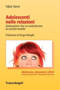 Adolescenti nelle relazioni. Generazioni che co-costruiscono la societ&agrave;-mondo