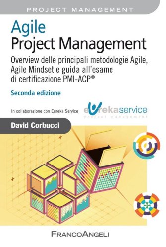 Agile Project Management. Overview delle principali metodologie Agile, Agile Mindset e guida all'esame di certificazione PMI-ACP&reg;