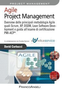 Agile project management. Overview delle principali metodologie Agile quali Scrum, XP, DSDM, Lean Software Development e guida all'esame di certificazione PMI-ACP&reg;