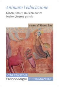 Animare l'educazione - Gioco pittura musica danza teatro cinema parole