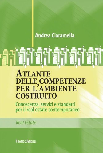 Atlante delle competenze per l'ambiente costruito. Conoscenza, servizi e standard per il real estate contemporaneo