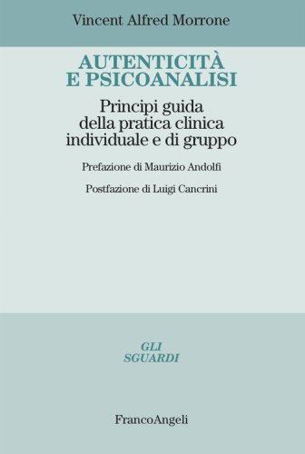 Autenticit&agrave; e psicoanalisi. Principi guida della pratica clinica individuale e di gruppo