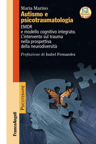 Autismo e psicotraumatologia. EMDR e modello cognitivo integrato. L'intervento sul trauma nella prospettiva della neurodiversit&agrave;